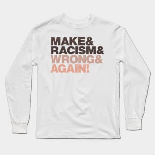 Make Racism Wrong Again | Strong Quotes against racism, violence and for human rights Long Sleeve T-Shirt